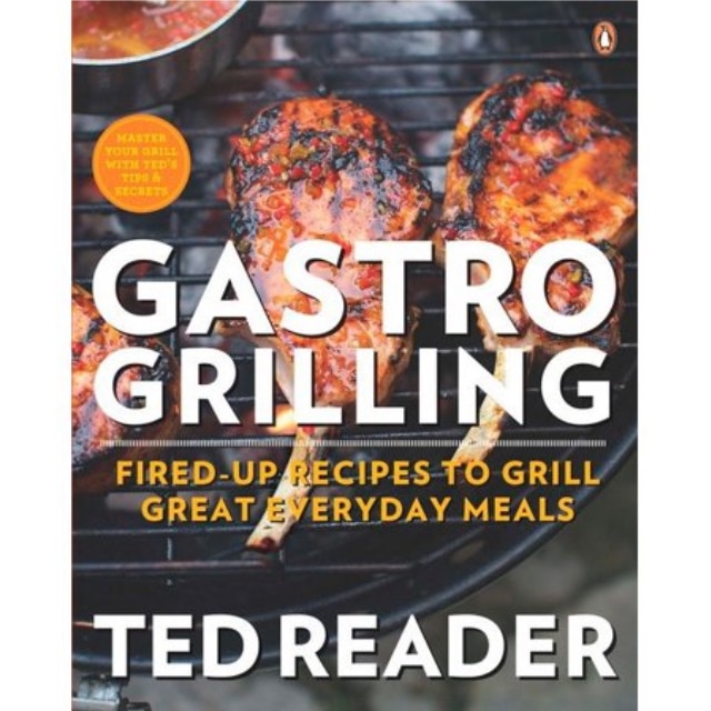 Gastro Grilling: Fired-up Recipes To Grill Great Everyday Meals